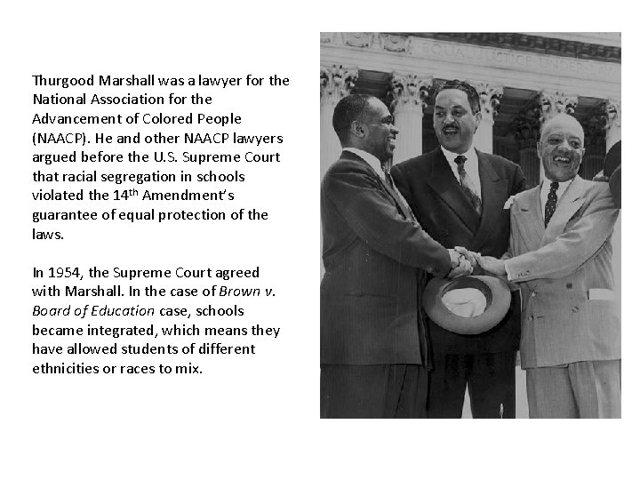 Thurgood Marshall was a lawyer for the National Association for the Advancement of Colored
