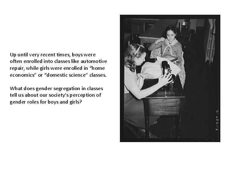 Up until very recent times, boys were often enrolled into classes like automotive repair,