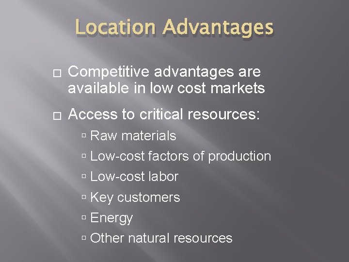 Location Advantages � � Competitive advantages are available in low cost markets Access to