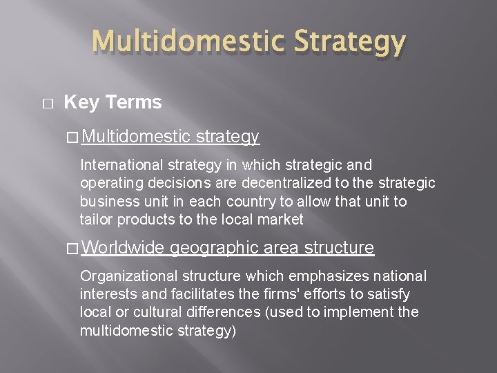 Multidomestic Strategy � Key Terms � Multidomestic strategy International strategy in which strategic and