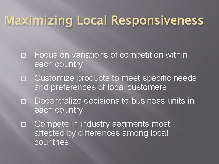 Maximizing Local Responsiveness � Focus on variations of competition within each country � Customize