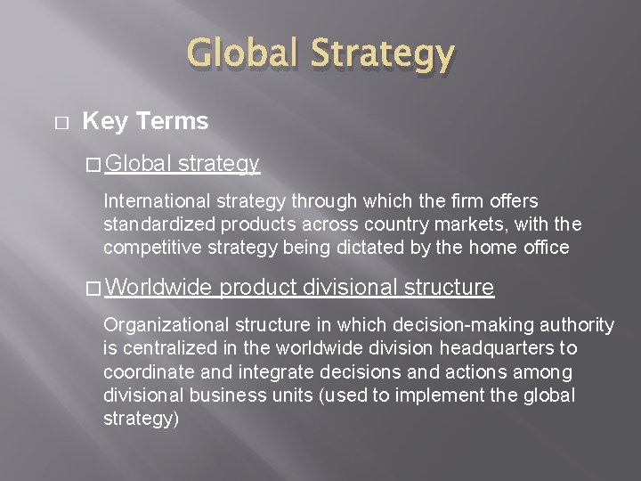 Global Strategy � Key Terms � Global strategy International strategy through which the firm