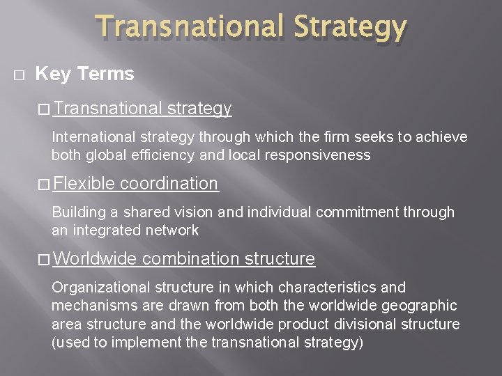 Transnational Strategy � Key Terms � Transnational strategy International strategy through which the firm