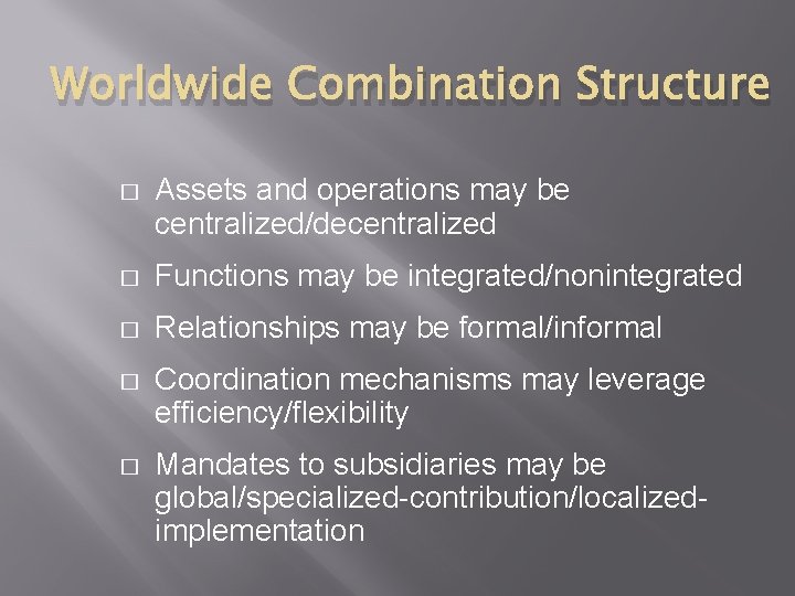 Worldwide Combination Structure � Assets and operations may be centralized/decentralized � Functions may be