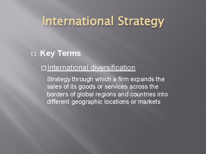 International Strategy � Key Terms � International diversification Strategy through which a firm expands