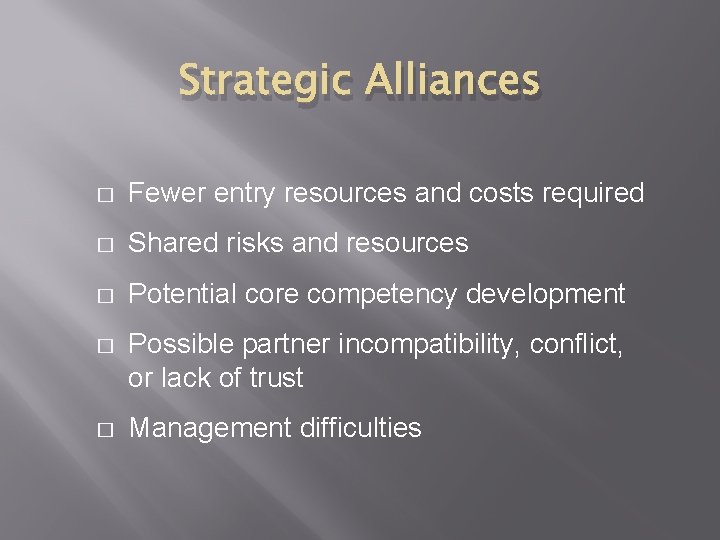 Strategic Alliances � Fewer entry resources and costs required � Shared risks and resources