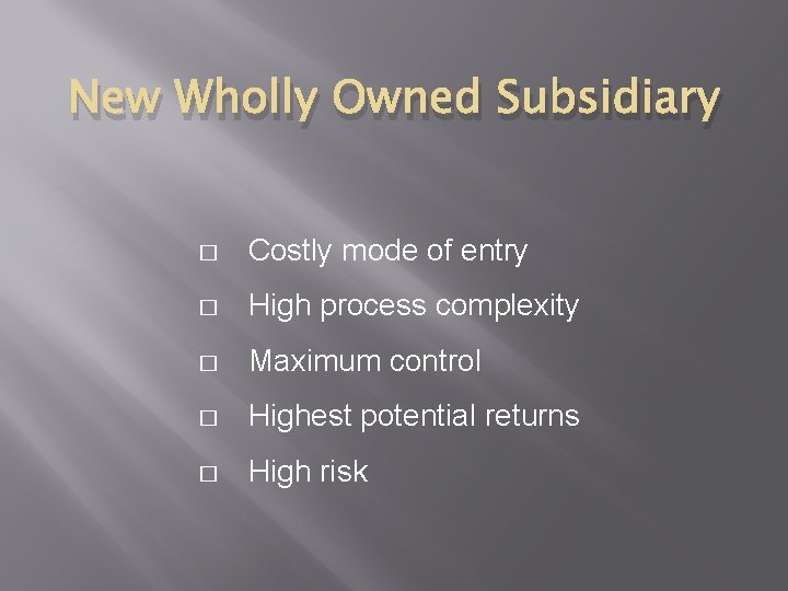 New Wholly Owned Subsidiary � Costly mode of entry � High process complexity �
