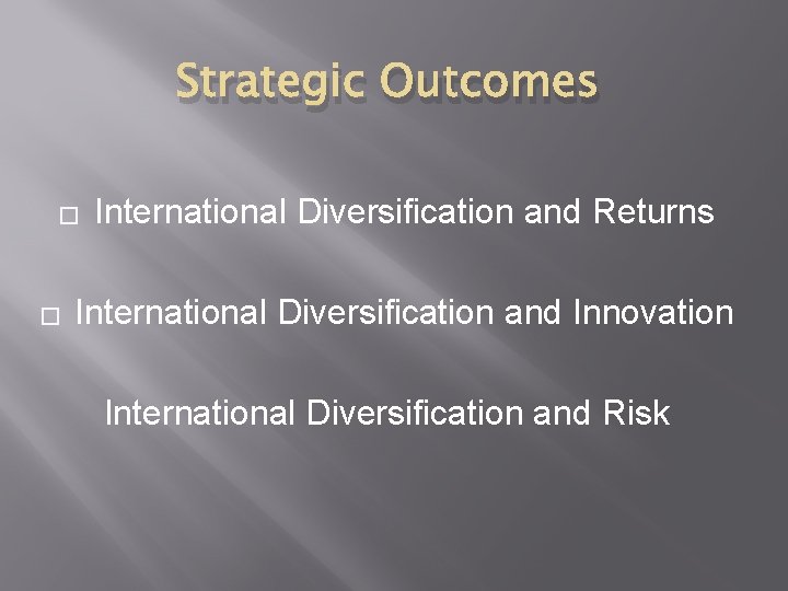 Strategic Outcomes � � International Diversification and Returns International Diversification and Innovation International Diversification