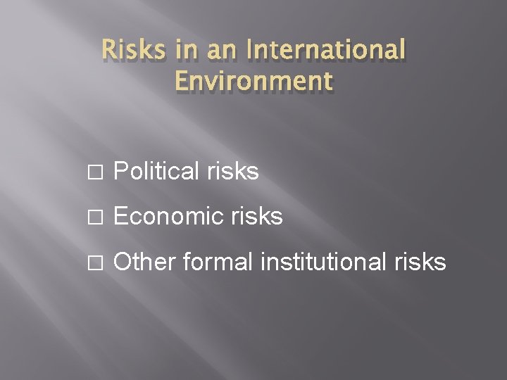 Risks in an International Environment � Political risks � Economic risks � Other formal