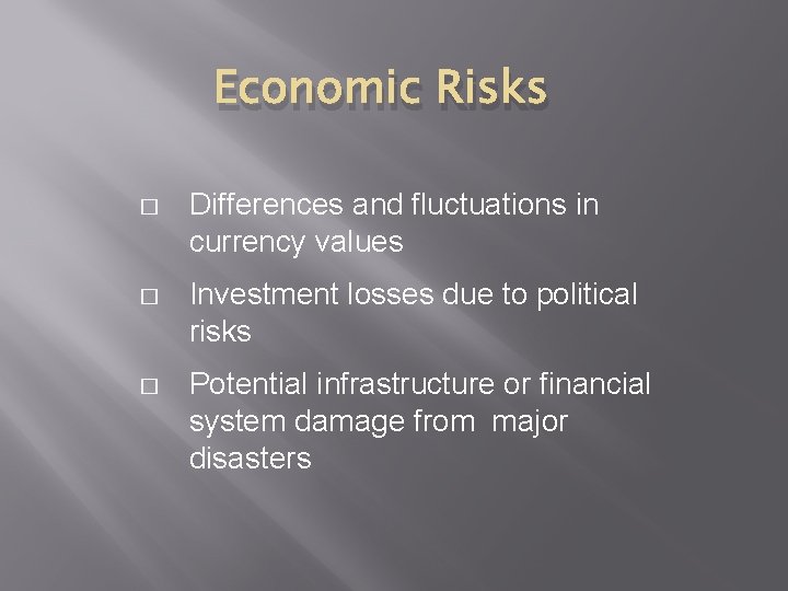 Economic Risks � Differences and fluctuations in currency values � Investment losses due to