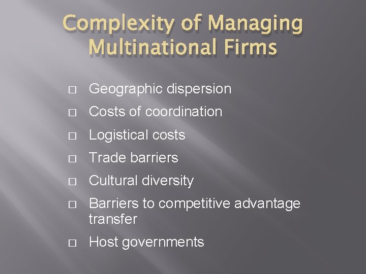 Complexity of Managing Multinational Firms � Geographic dispersion � Costs of coordination � Logistical