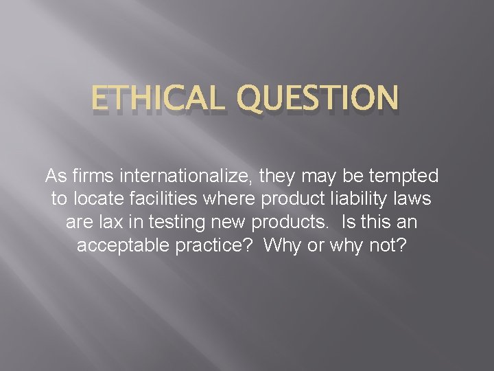 ETHICAL QUESTION As firms internationalize, they may be tempted to locate facilities where product