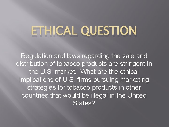 ETHICAL QUESTION Regulation and laws regarding the sale and distribution of tobacco products are
