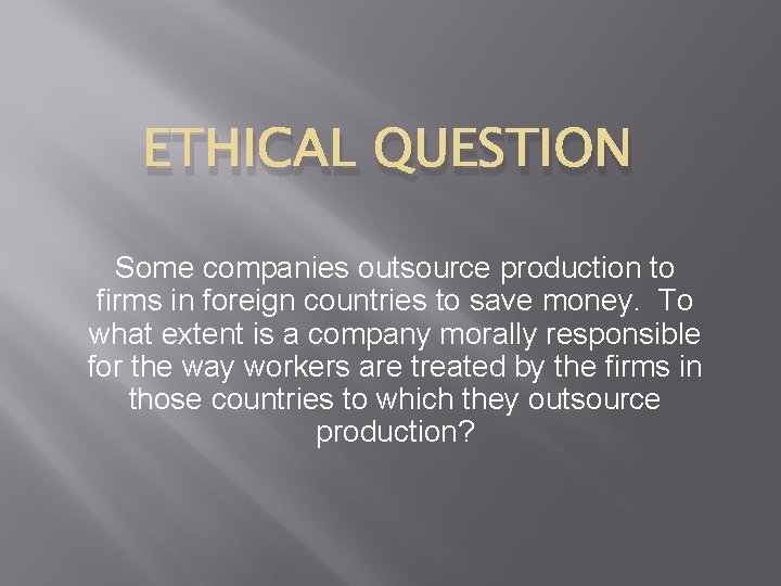 ETHICAL QUESTION Some companies outsource production to firms in foreign countries to save money.