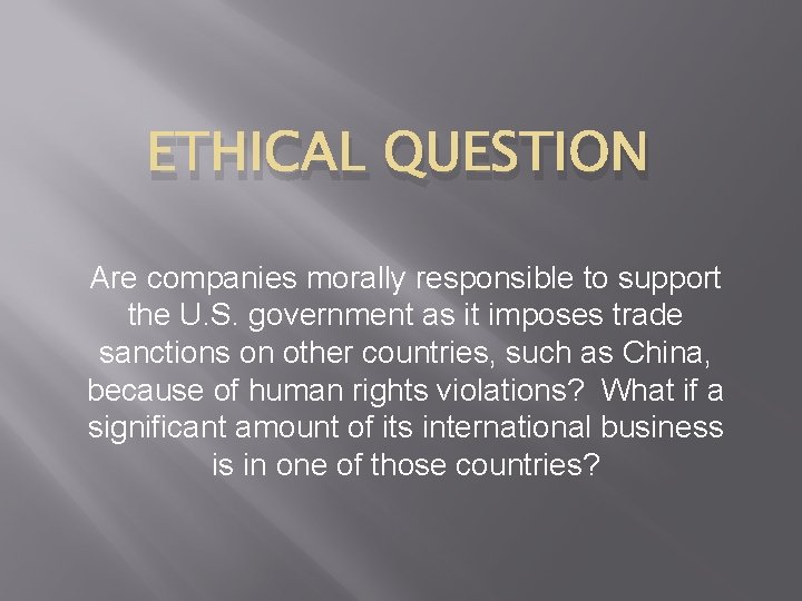 ETHICAL QUESTION Are companies morally responsible to support the U. S. government as it