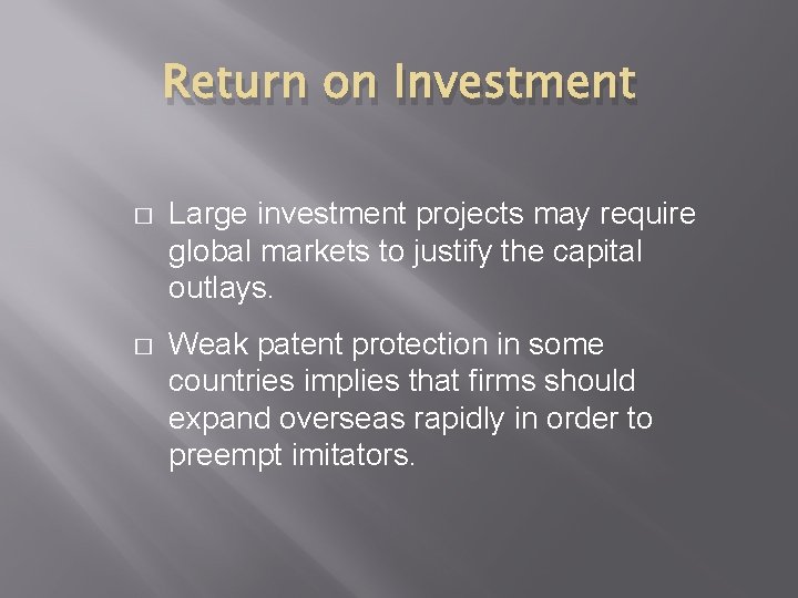Return on Investment � Large investment projects may require global markets to justify the