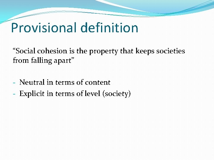 Provisional definition “Social cohesion is the property that keeps societies from falling apart” -