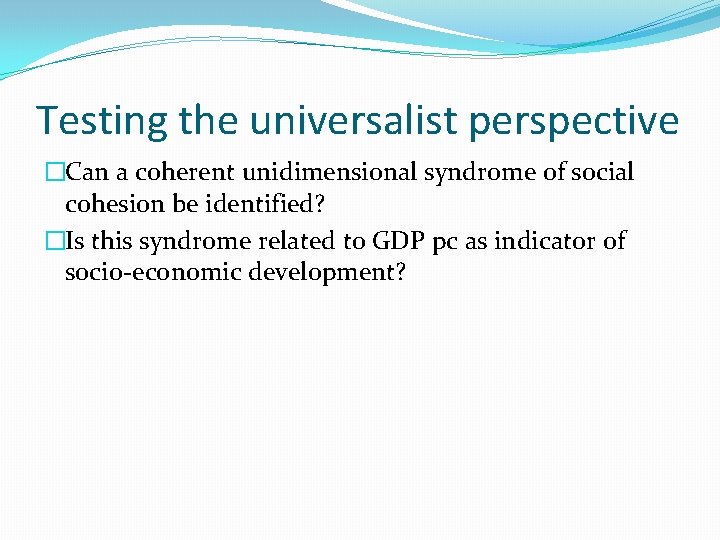 Testing the universalist perspective �Can a coherent unidimensional syndrome of social cohesion be identified?