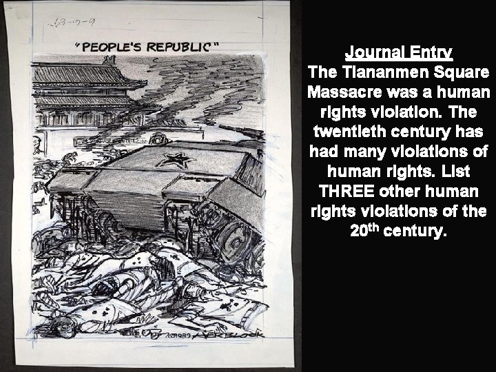 Journal Entry The Tiananmen Square Massacre was a human rights violation. The twentieth century