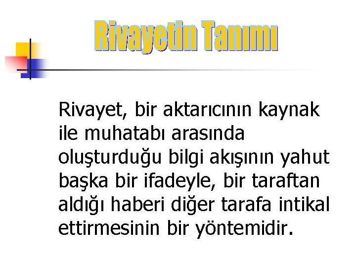 Rivayet, bir aktarıcının kaynak ile muhatabı arasında oluşturduğu bilgi akışının yahut başka bir ifadeyle,