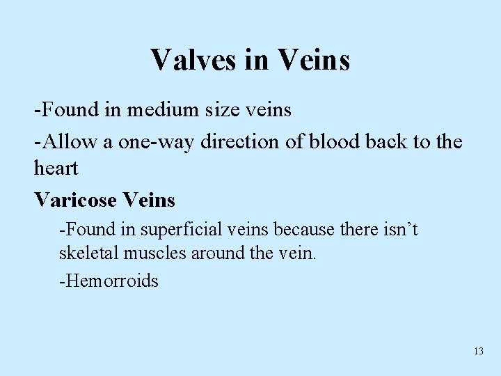Valves in Veins -Found in medium size veins -Allow a one-way direction of blood