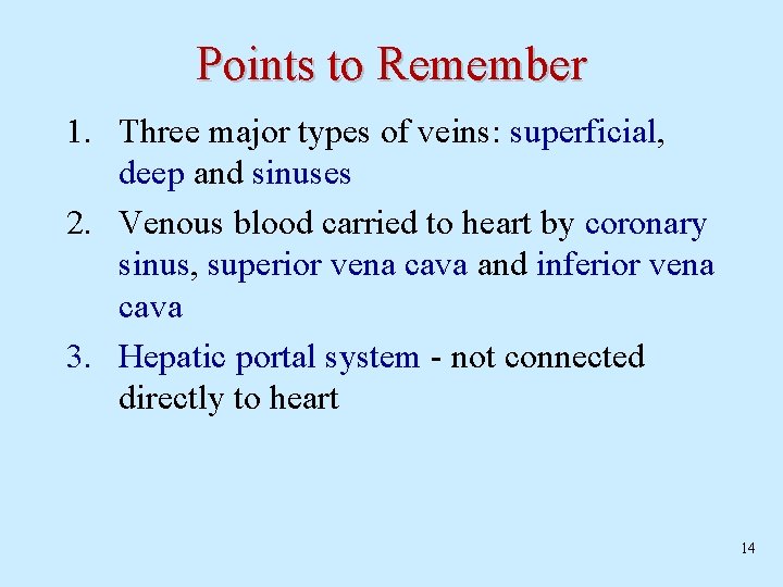 Points to Remember 1. Three major types of veins: superficial, deep and sinuses 2.