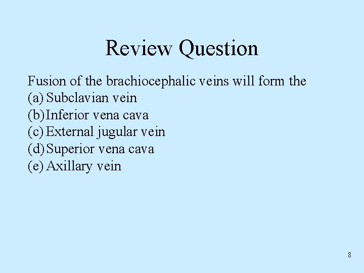 Review Question Fusion of the brachiocephalic veins will form the (a) Subclavian vein (b)