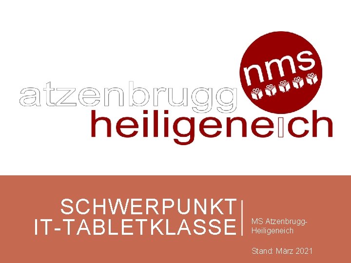 SCHWERPUNKT IT-TABLETKLASSE MS Atzenbrugg. Heiligeneich Stand: März 2021 