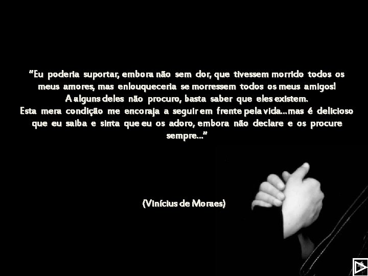 “Eu poderia suportar, embora não sem dor, que tivessem morrido todos os meus amores,