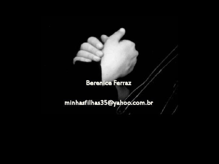 Berenice Ferraz minhasfilhas 35@yahoo. com. br 