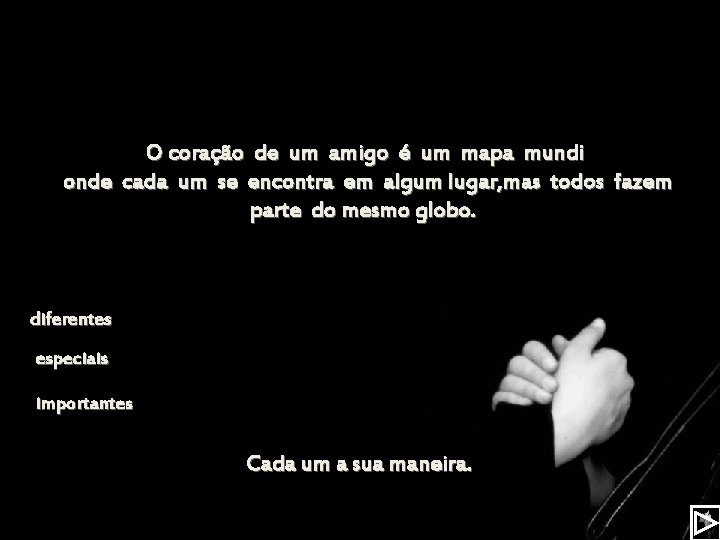 O coração de um amigo é um mapa mundi onde cada um se encontra