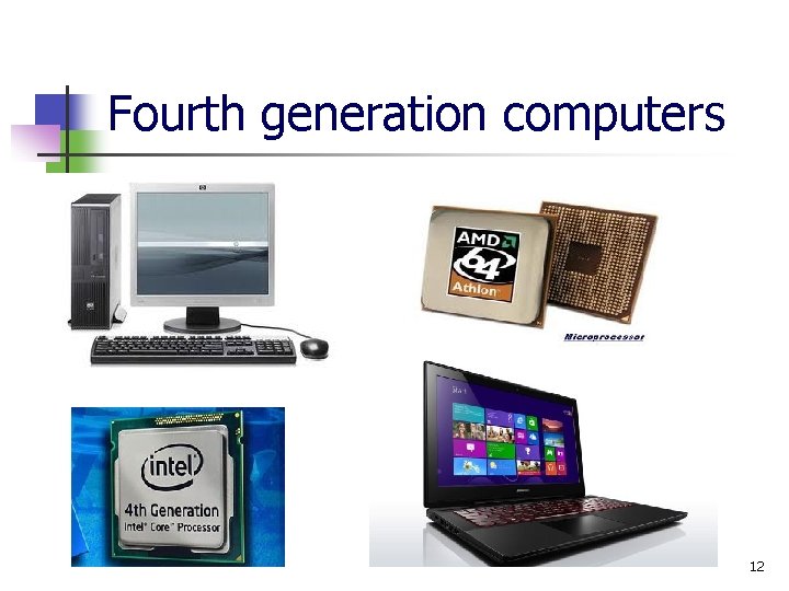 Fourth generation computers 12 