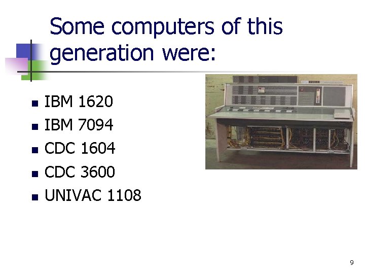 Some computers of this generation were: n n n IBM 1620 IBM 7094 CDC