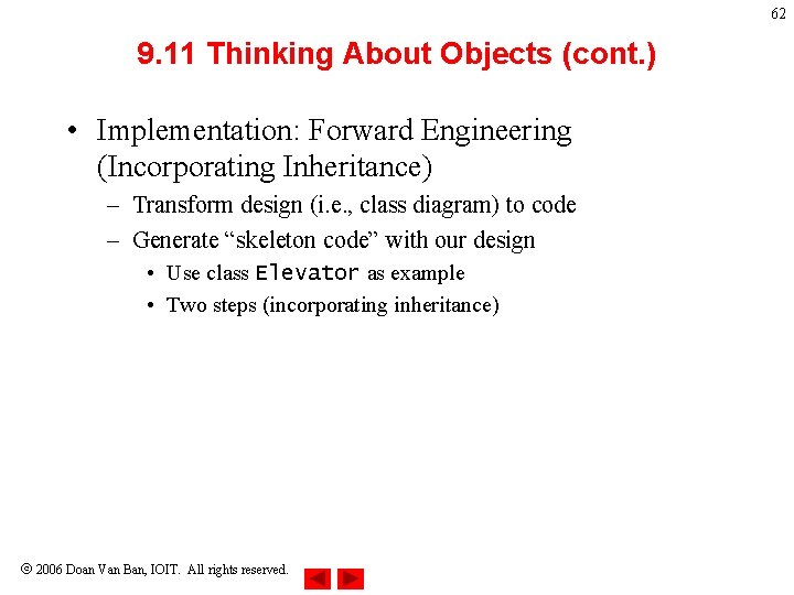 62 9. 11 Thinking About Objects (cont. ) • Implementation: Forward Engineering (Incorporating Inheritance) 62 9. 11 Thinking About Objects (cont. ) • Implementation: Forward Engineering (Incorporating Inheritance)