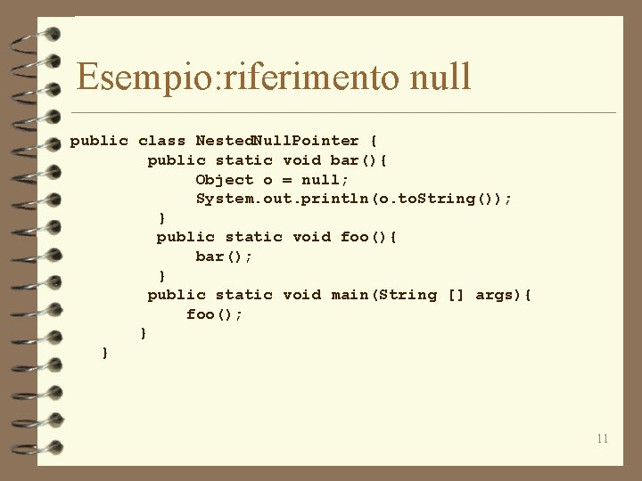 Esempio: riferimento null public class Nested. Null. Pointer { public static void bar(){ Object