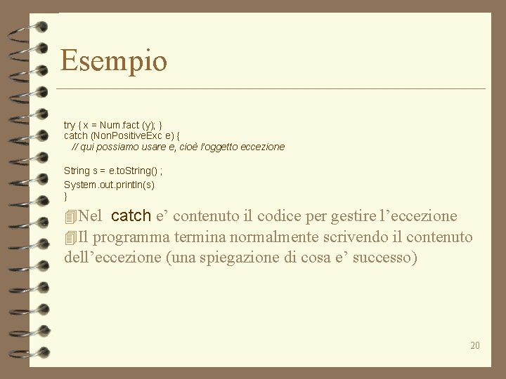 Esempio try { x = Num. fact (y); } catch (Non. Positive. Exc e)