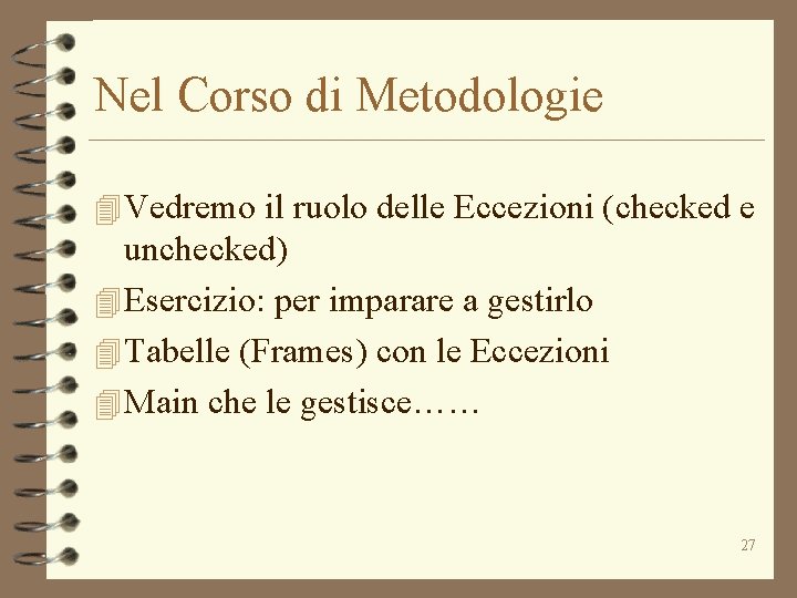 Nel Corso di Metodologie 4 Vedremo il ruolo delle Eccezioni (checked e unchecked) 4