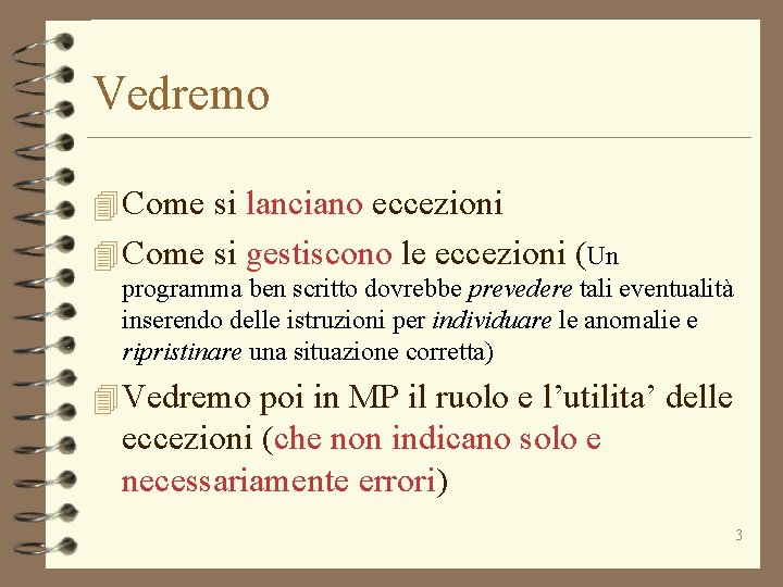 Vedremo 4 Come si lanciano eccezioni 4 Come si gestiscono le eccezioni (Un programma