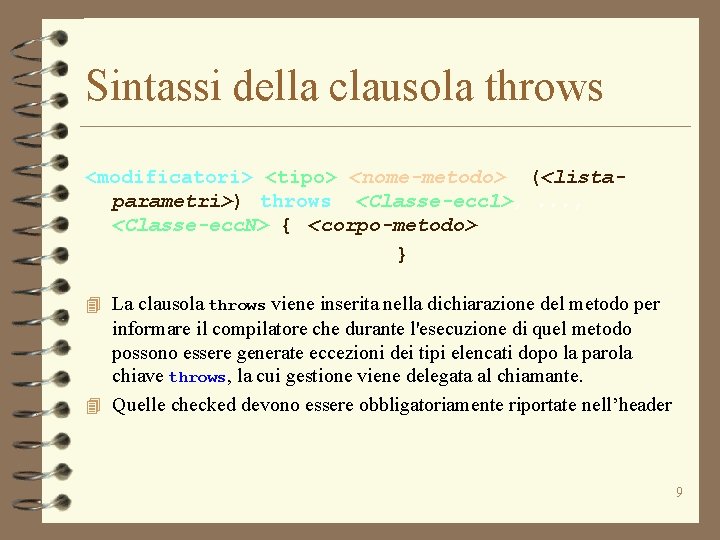 Sintassi della clausola throws <modificatori> <tipo> <nome-metodo> (<listaparametri>) throws <Classe-ecc 1>, . . .