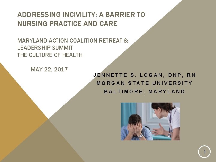 ADDRESSING INCIVILITY: A BARRIER TO NURSING PRACTICE AND CARE MARYLAND ACTION COALITION RETREAT &