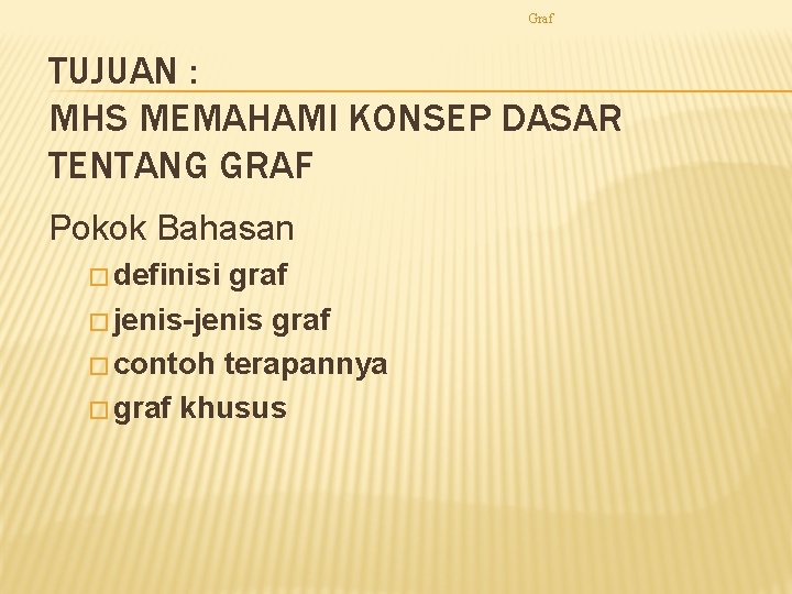 Graf TUJUAN : MHS MEMAHAMI KONSEP DASAR TENTANG GRAF Pokok Bahasan � definisi graf