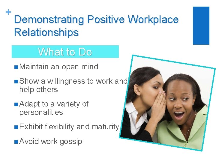 + Demonstrating Positive Workplace Relationships What to Do n Maintain an open mind n