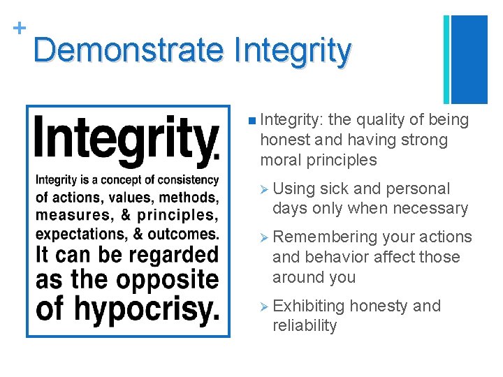 + Demonstrate Integrity n Integrity: the quality of being honest and having strong moral