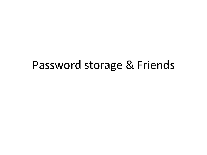 Password storage & Friends 