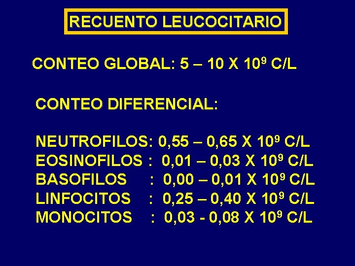 RECUENTO LEUCOCITARIO CONTEO GLOBAL: GLOBAL 5 – 10 X 109 C/L CONTEO DIFERENCIAL: DIFERENCIAL