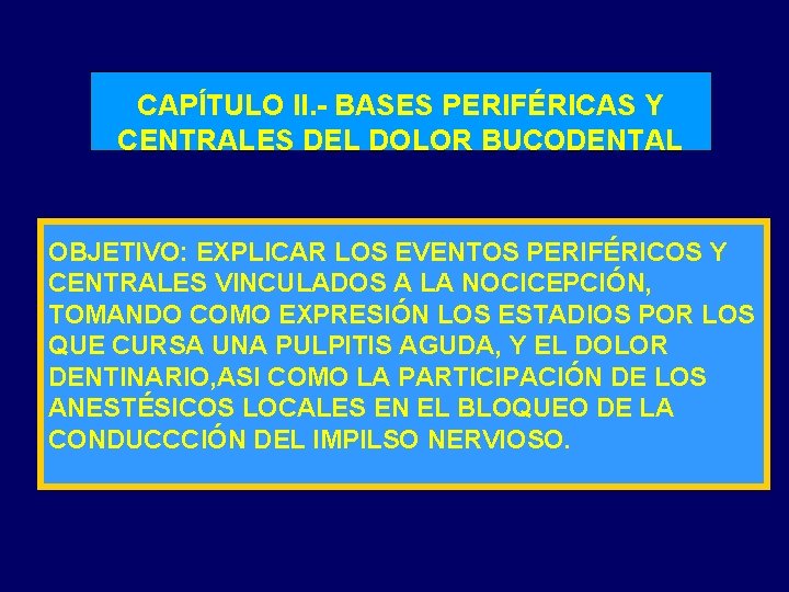 CAPÍTULO II. - BASES PERIFÉRICAS Y CENTRALES DEL DOLOR BUCODENTAL OBJETIVO: EXPLICAR LOS EVENTOS
