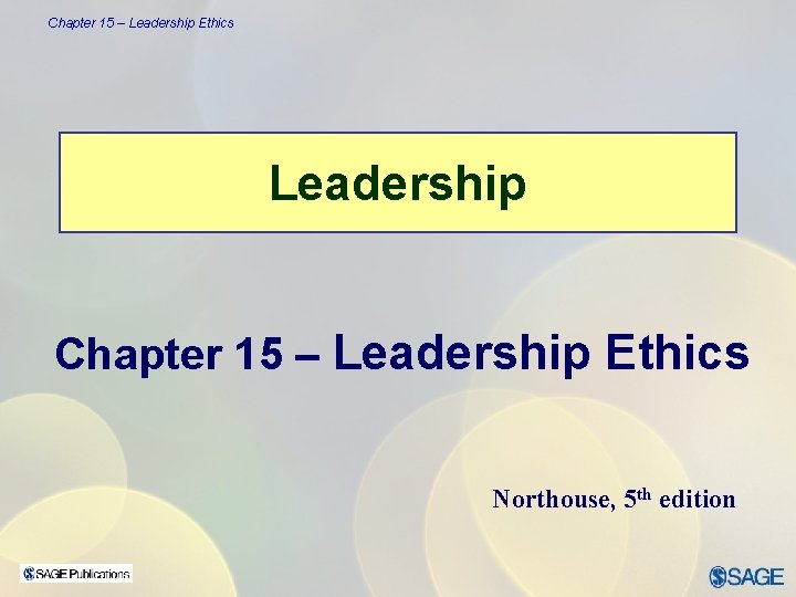 Chapter 15 – Leadership Ethics Leadership Chapter 15 – Leadership Ethics Northouse, 5 th