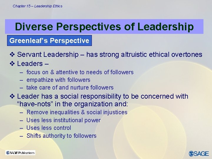 Chapter 15 – Leadership Ethics Diverse Perspectives of Leadership Greenleaf’s Perspective v Servant Leadership