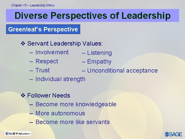 Chapter 15 – Leadership Ethics Diverse Perspectives of Leadership Greenleaf’s Perspective v Servant Leadership