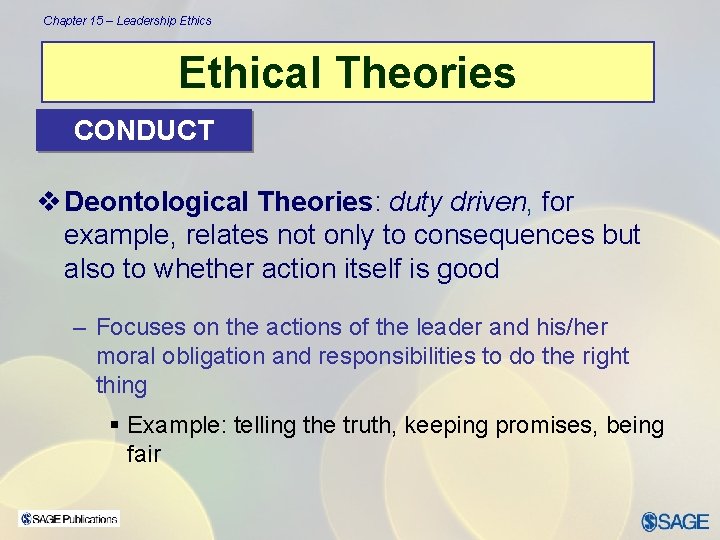 Chapter 15 – Leadership Ethics Ethical Theories CONDUCT v Deontological Theories: duty driven, for